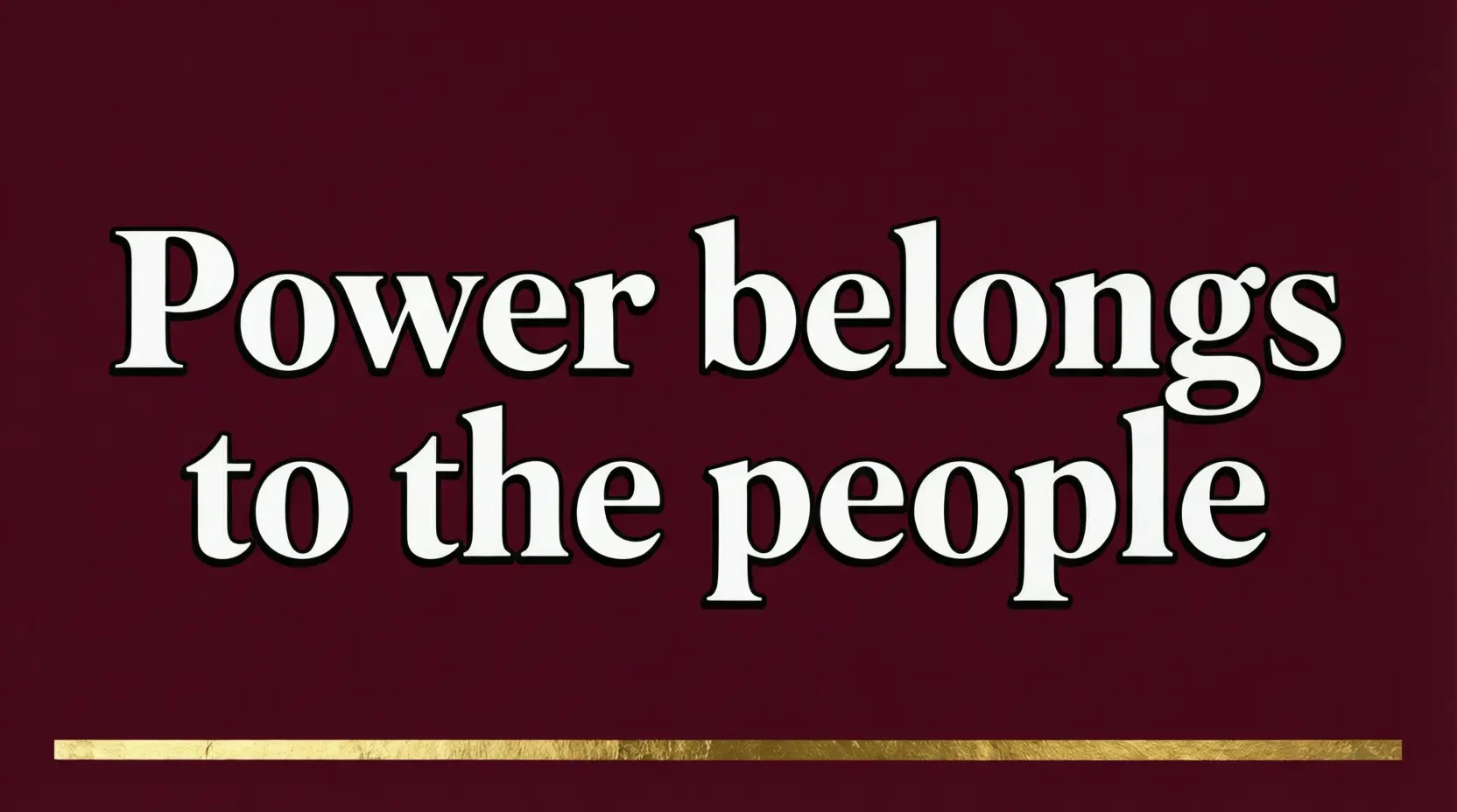 Power belongs to the people.