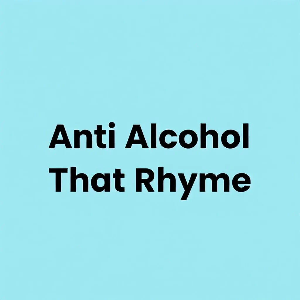 anti alcohol slogans that rhyme