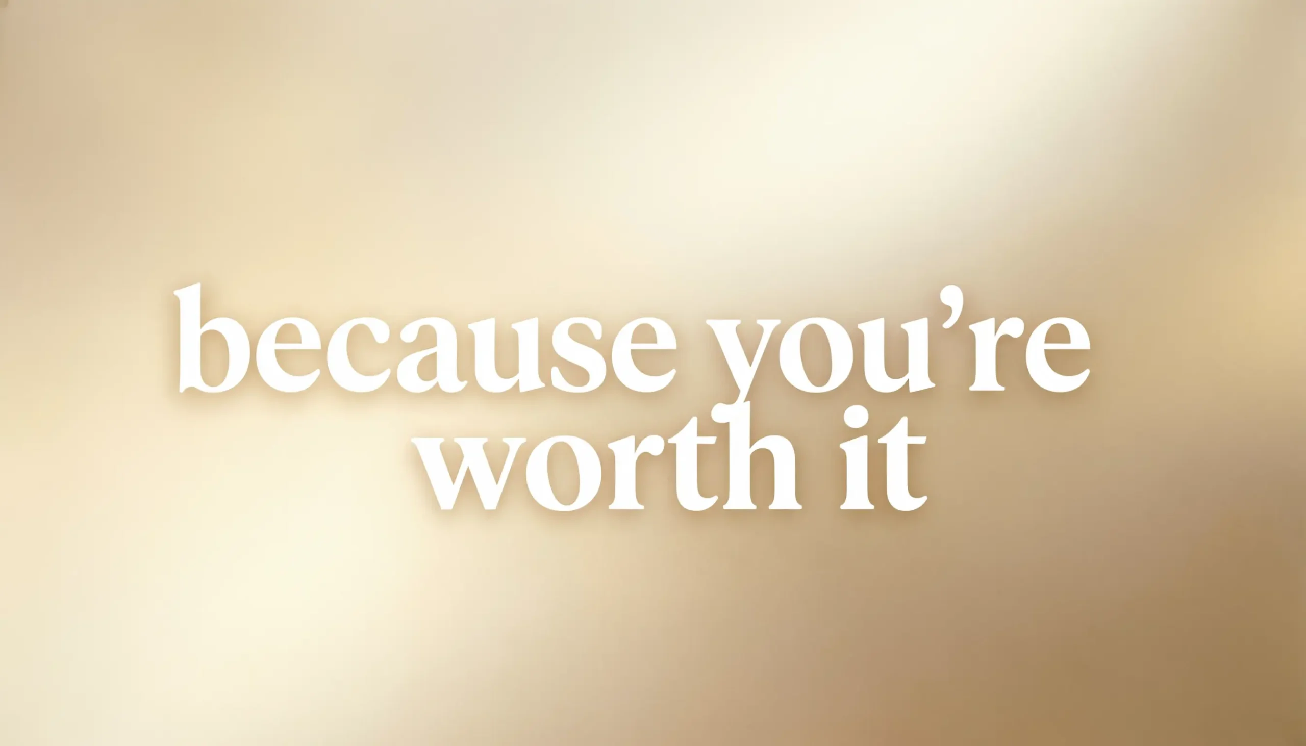 because you're worth it slogan